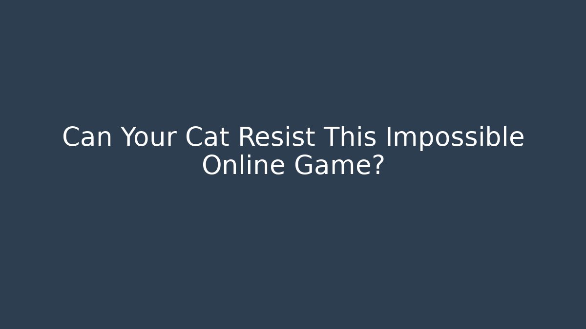 Can Your Cat Resist This Impossible Online Game?