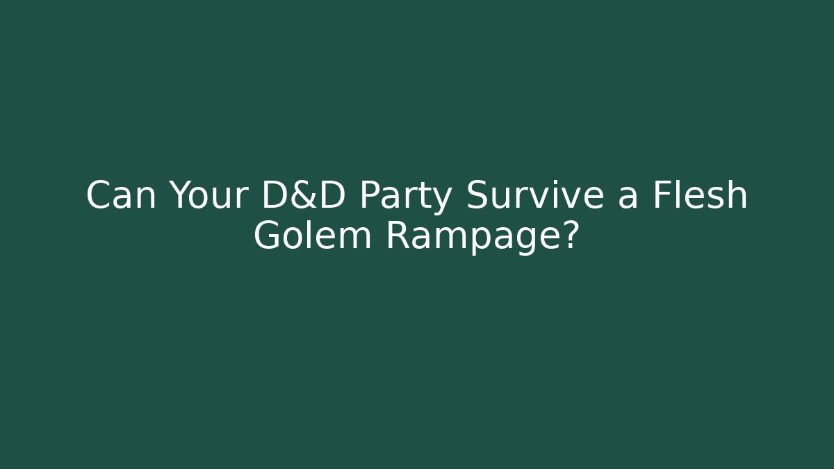 Can Your D&D Party Survive a Flesh Golem Rampage?