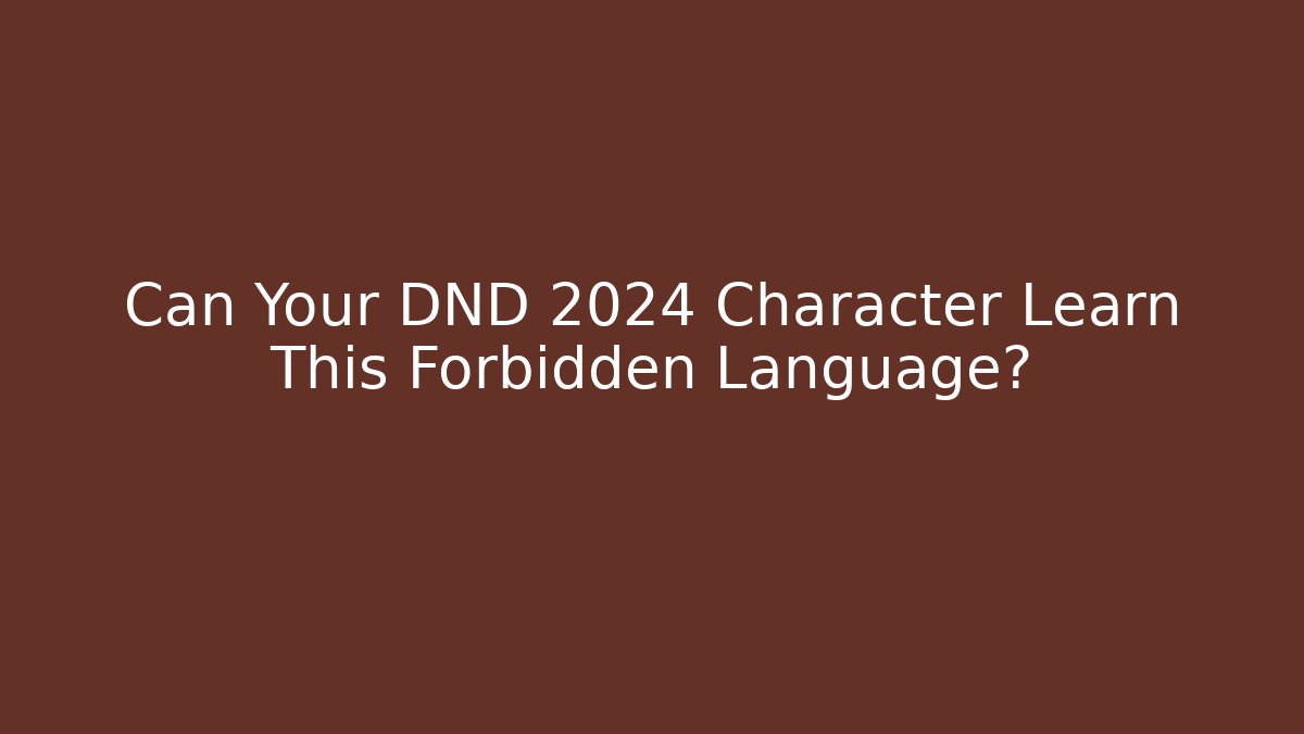 Can Your DND 2024 Character Learn This Forbidden Language? - Critter Realm