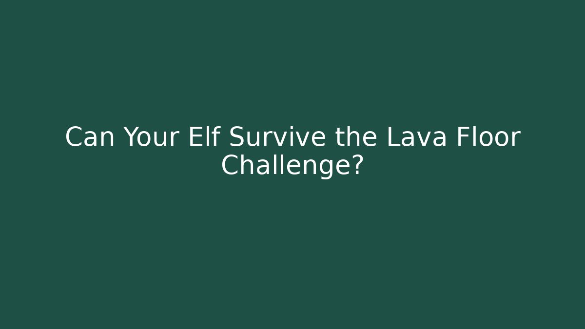 Can Your Elf Survive the Lava Floor Challenge? - Critter Realm