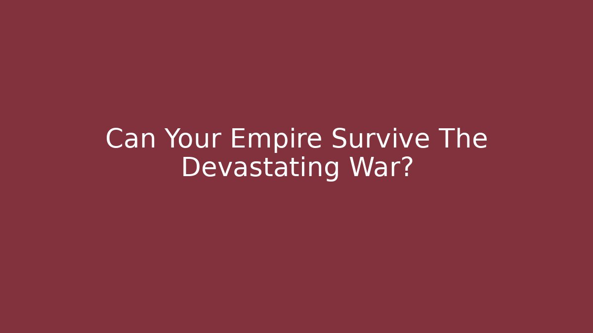 Can Your Empire Survive The Devastating War? - Critter Realm