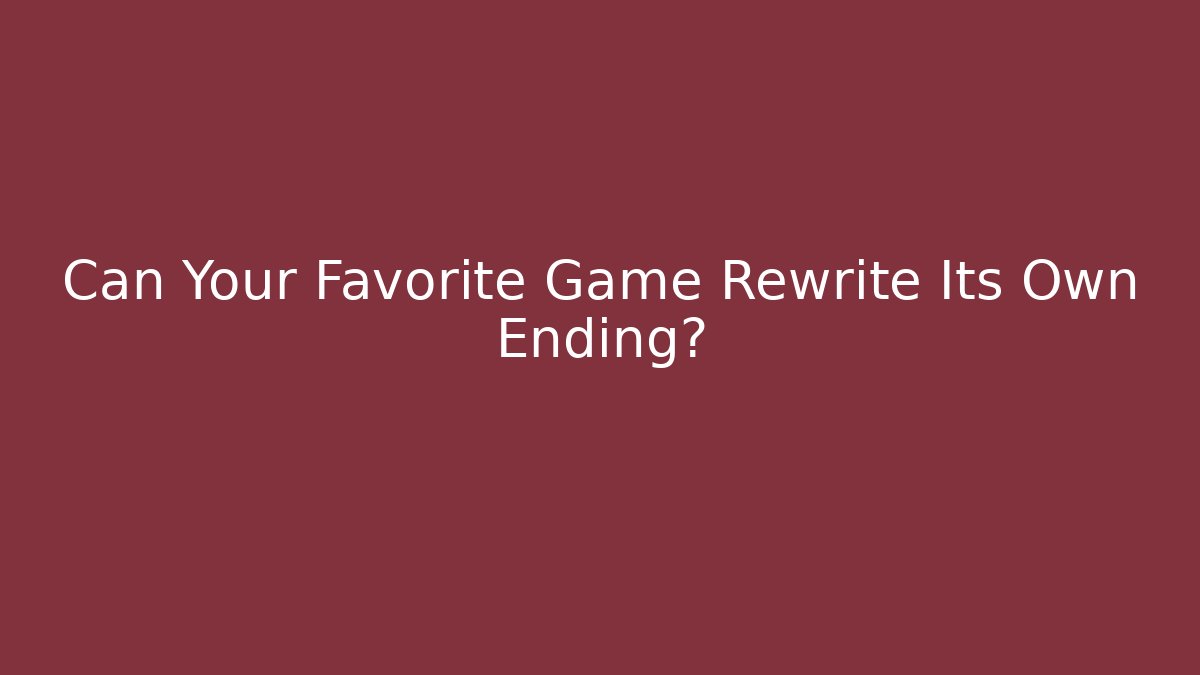 Can Your Favorite Game Rewrite Its Own Ending? - Critter Realm