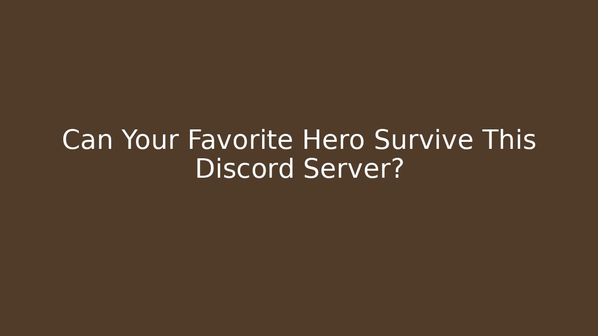 Can Your Favorite Hero Survive This Discord Server?
