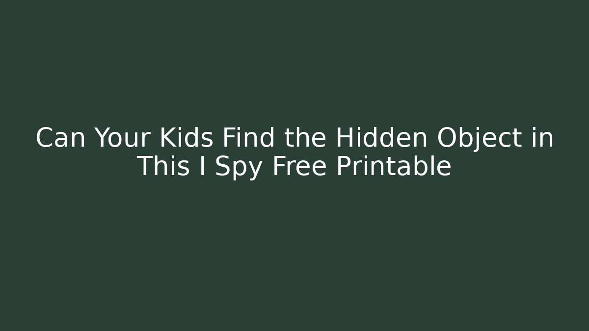 Can Your Kids Find the Hidden Object in This I Spy Free Printable