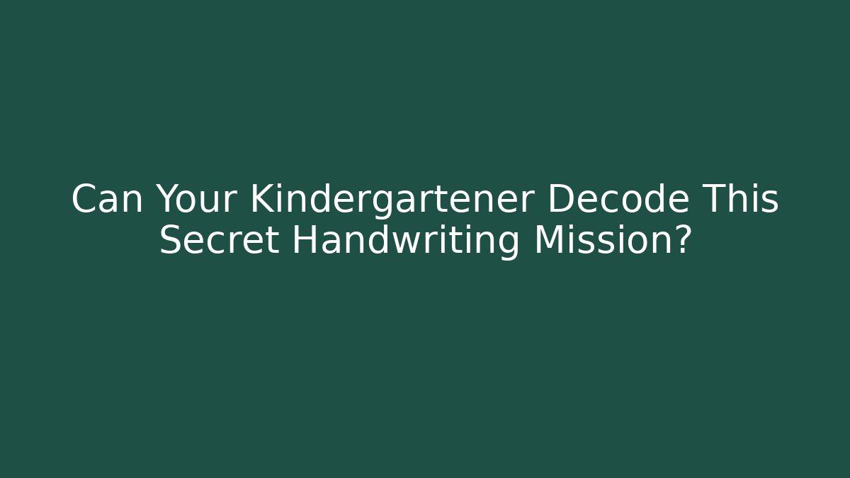 Can Your Kindergartener Decode This Secret Handwriting Mission?