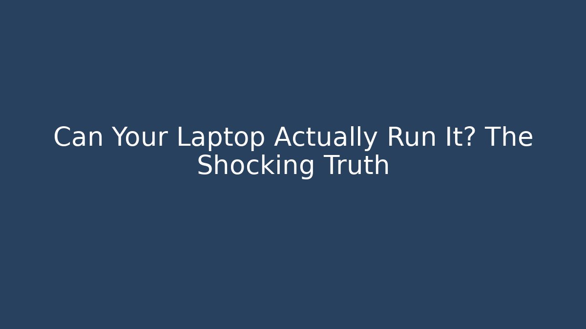 Can Your Laptop Actually Run It? The Shocking Truth - Critter Realm