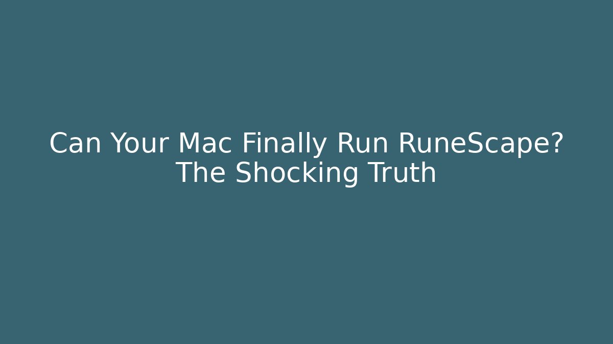 Can Your Mac Finally Run RuneScape? The Shocking Truth