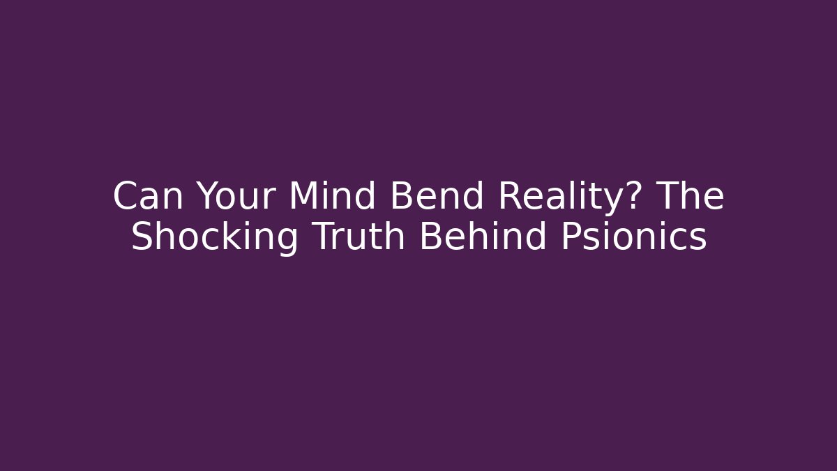 Can Your Mind Bend Reality? The Shocking Truth Behind Psionics - Critter Realm