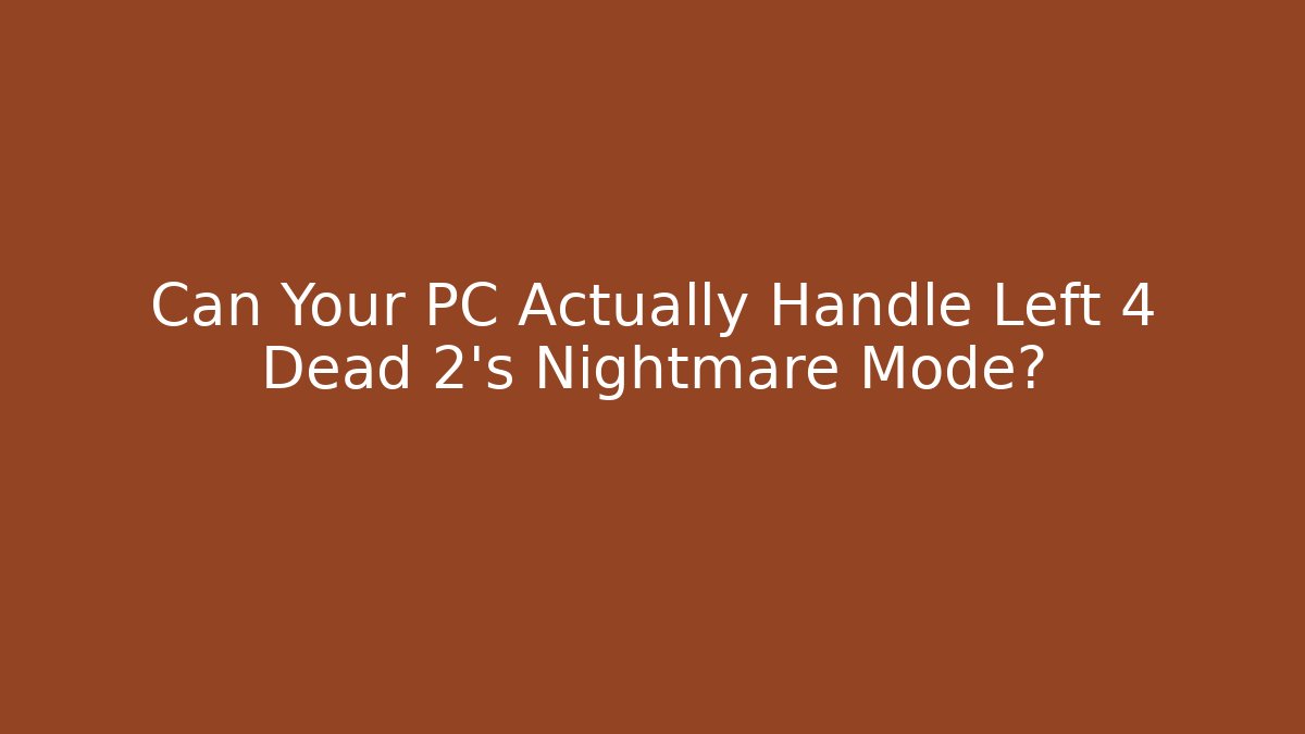 Can Your PC Actually Handle Left 4 Dead 2’s Nightmare Mode? - Critter Realm