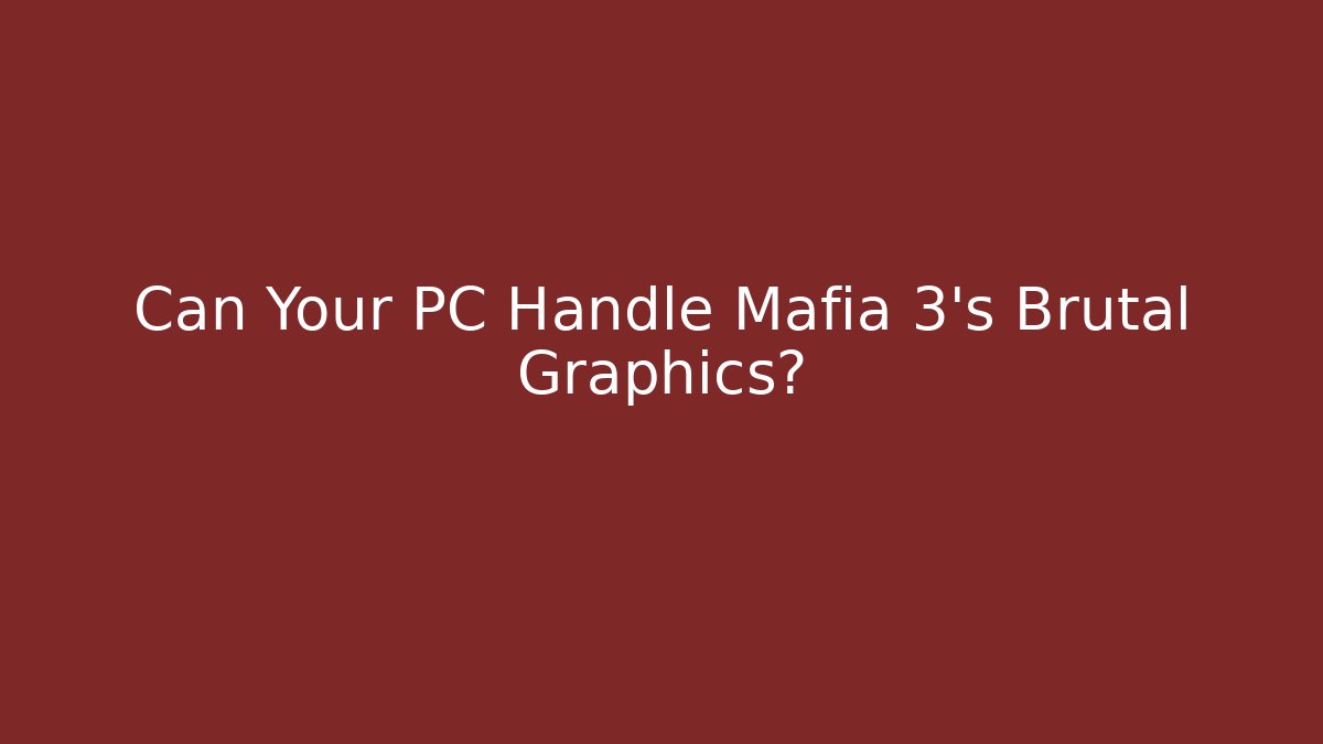 Can Your PC Handle Mafia 3's Brutal Graphics?