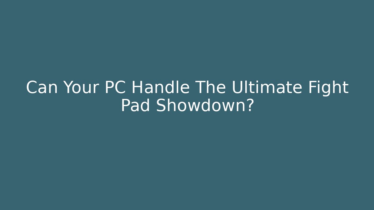 Can Your PC Handle The Ultimate Fight Pad Showdown?