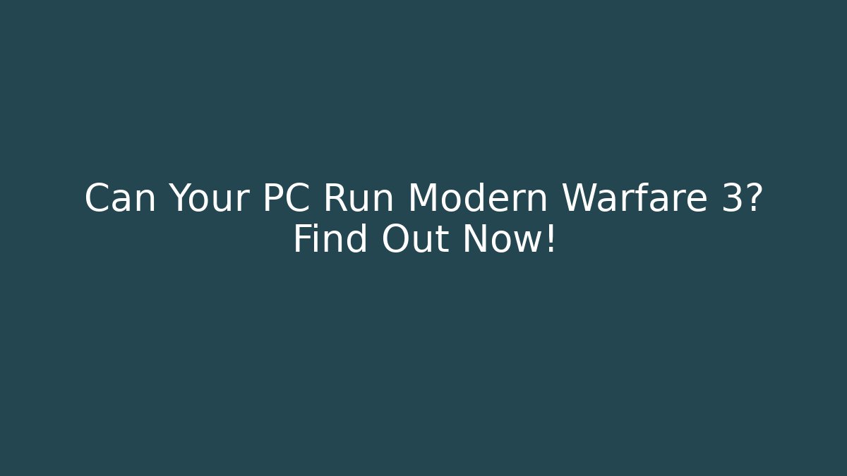 Can Your PC Run Modern Warfare 3? Find Out Now!