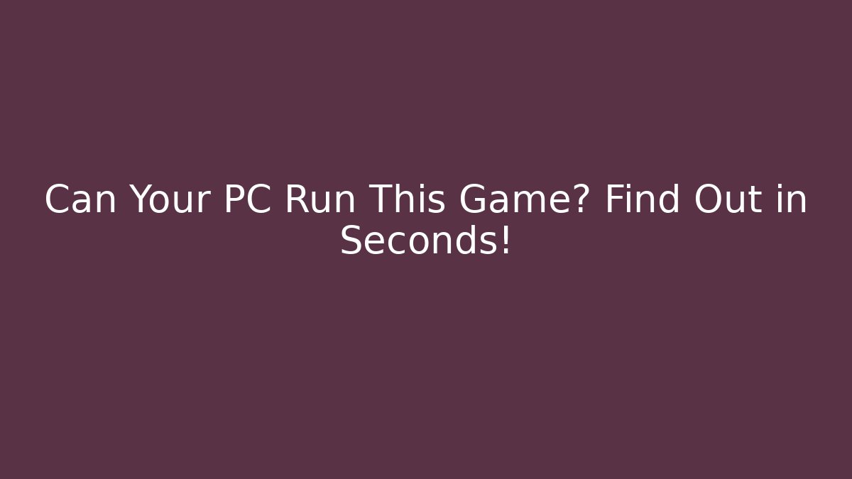 Can Your PC Run This Game? Find Out in Seconds! - Critter Realm