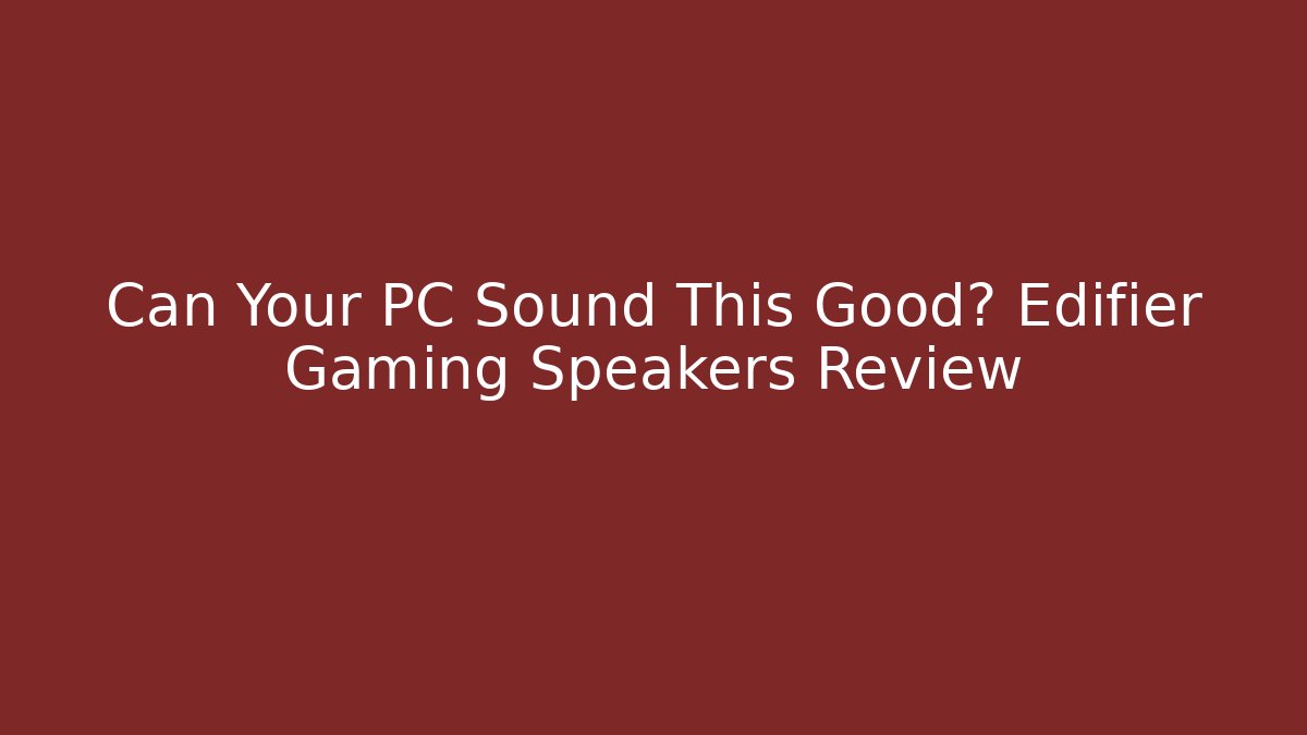 Can Your PC Sound This Good? Edifier Gaming Speakers Review