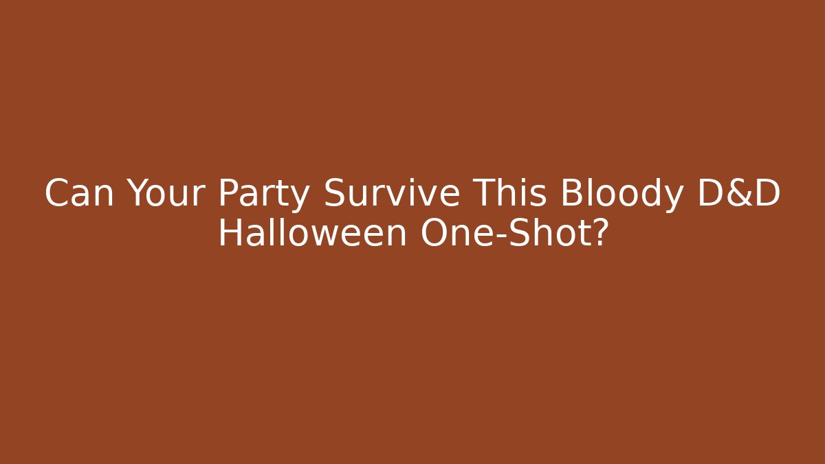 Can Your Party Survive This Bloody D&D Halloween One-Shot? - Critter Realm