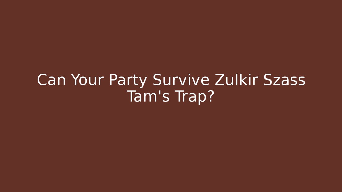 Can Your Party Survive Zulkir Szass Tam's Trap?