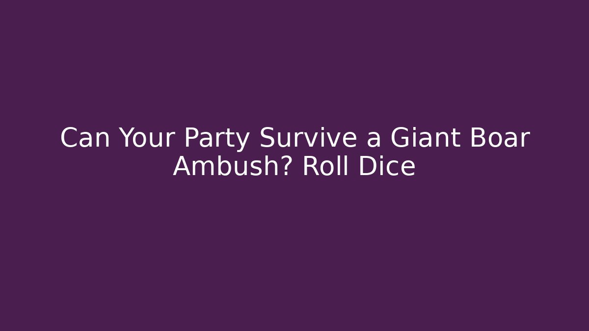 Can Your Party Survive a Giant Boar Ambush? Roll Dice