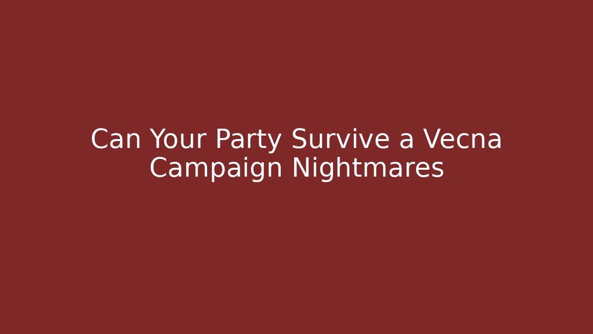 Can Your Party Survive a Vecna Campaign Nightmares - Critter Realm