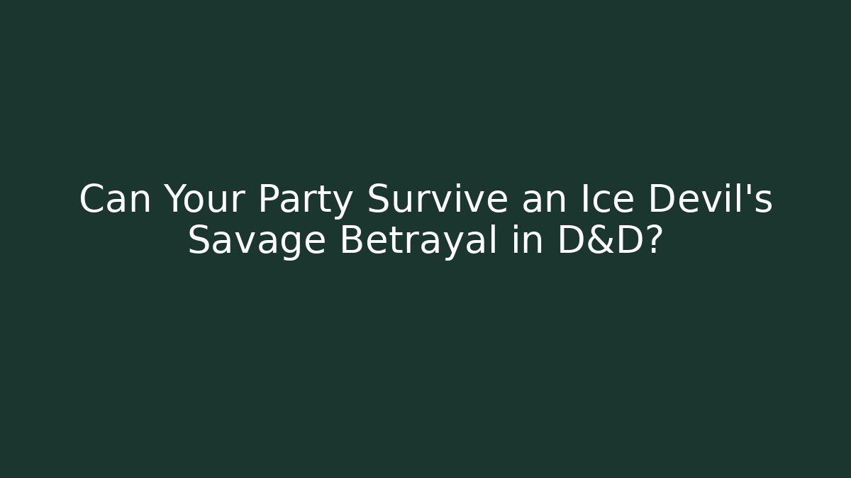 Can Your Party Survive an Ice Devil's Savage Betrayal in D&D? - Critter Realm