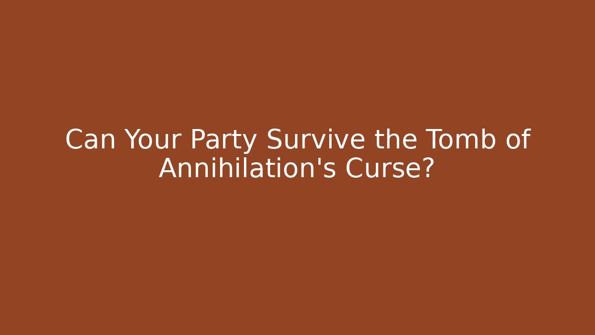 Can Your Party Survive the Tomb of Annihilation's Curse?