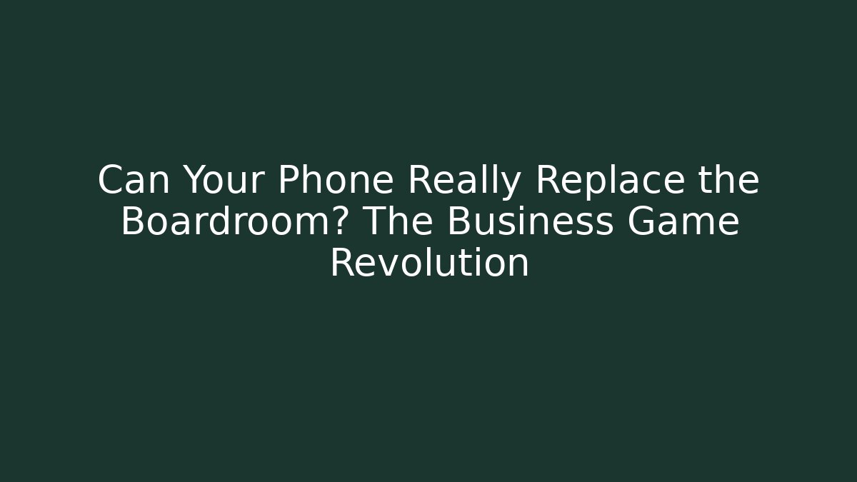 Can Your Phone Really Replace the Boardroom? The Business Game Revolution