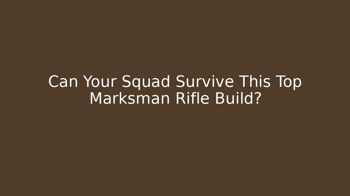 Can Your Squad Survive This Top Marksman Rifle Build?