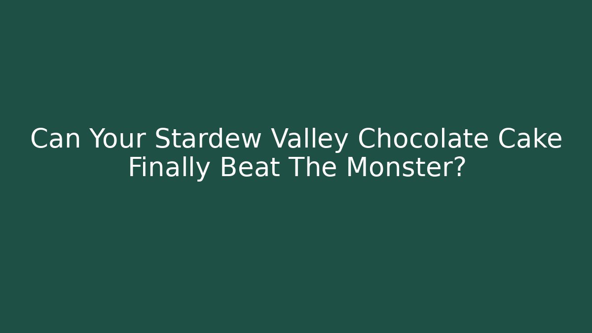 Can Your Stardew Valley Chocolate Cake Finally Beat The Monster?