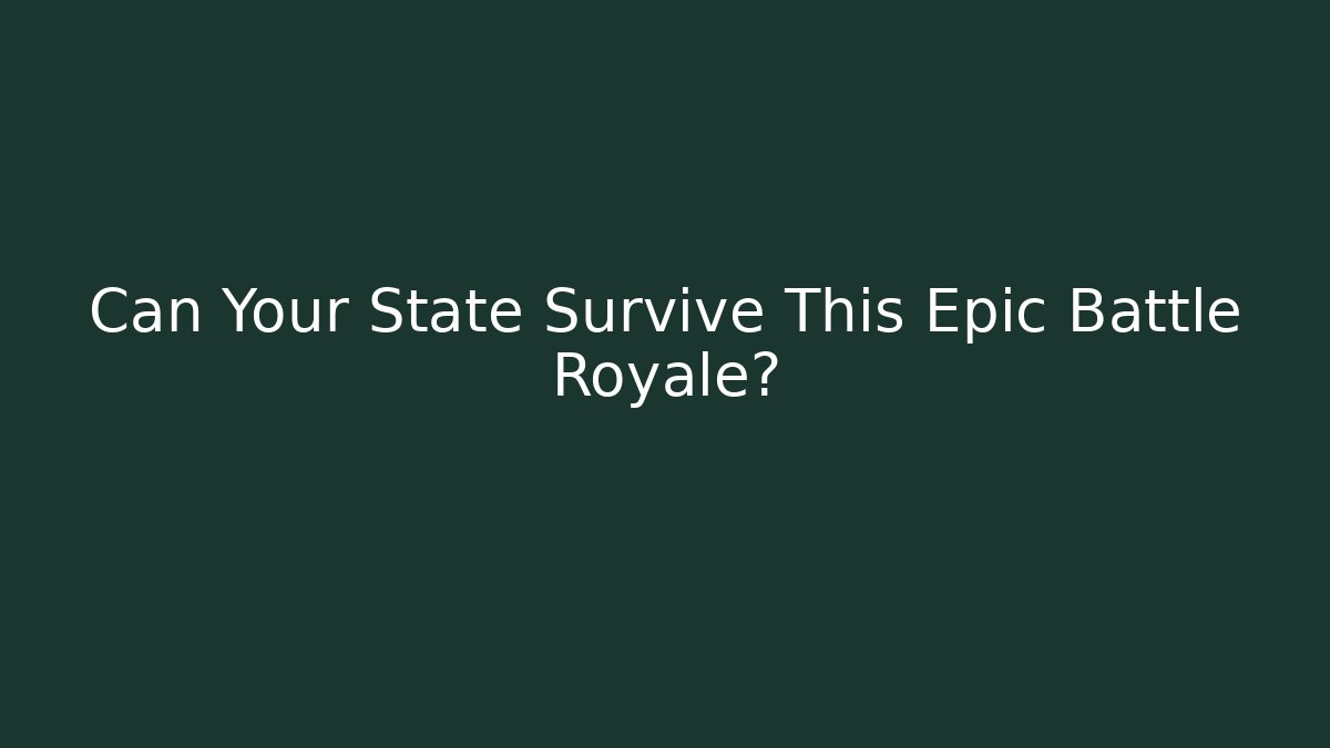 Can Your State Survive This Epic Battle Royale?