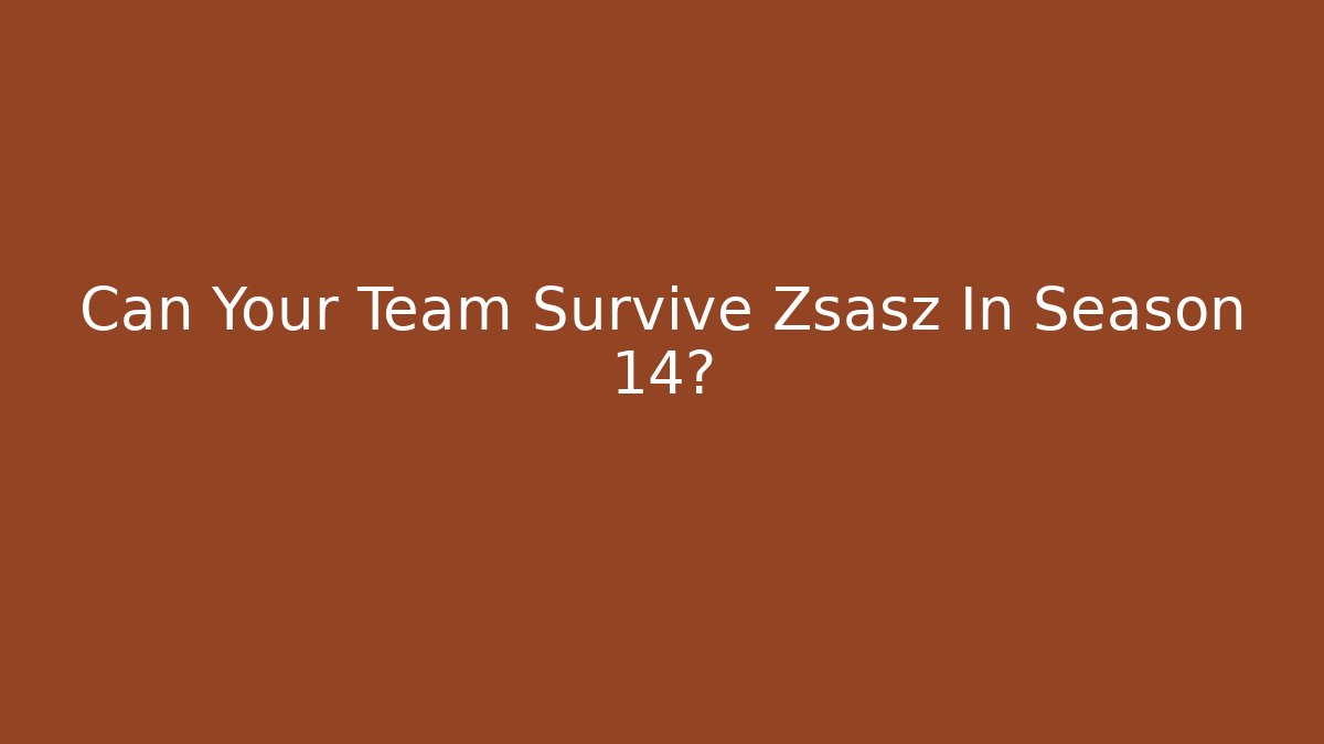 Can Your Team Survive Zsasz In Season 14?