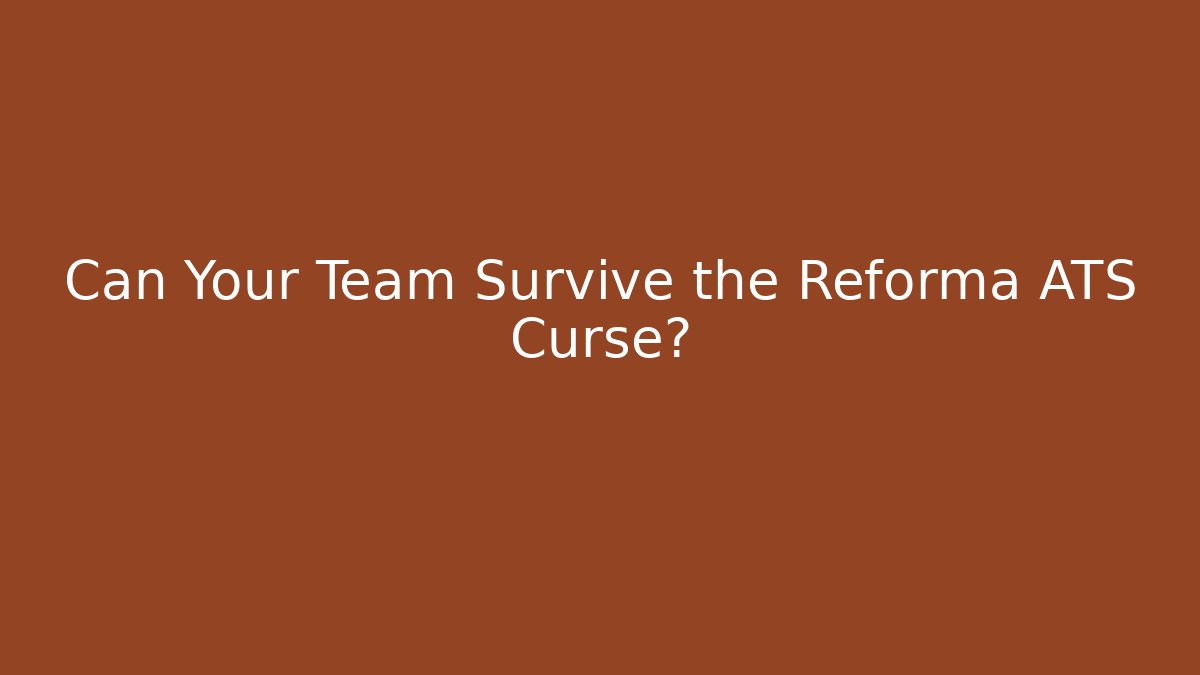 Can Your Team Survive the Reforma ATS Curse?