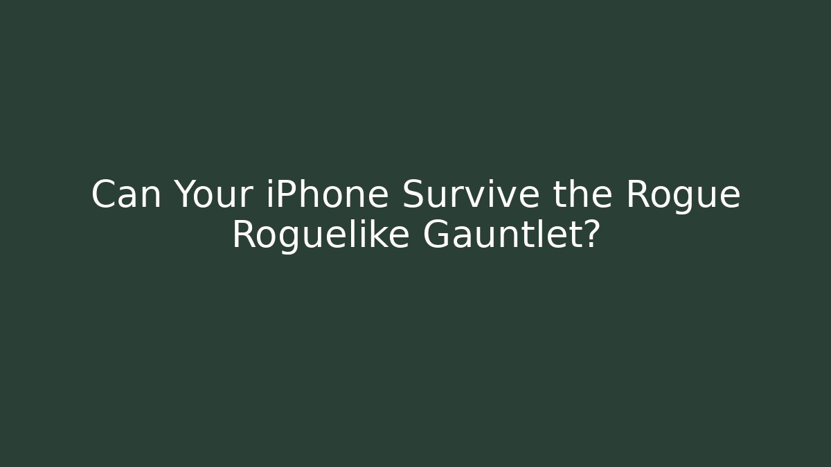 Can Your iPhone Survive the Rogue Roguelike Gauntlet?