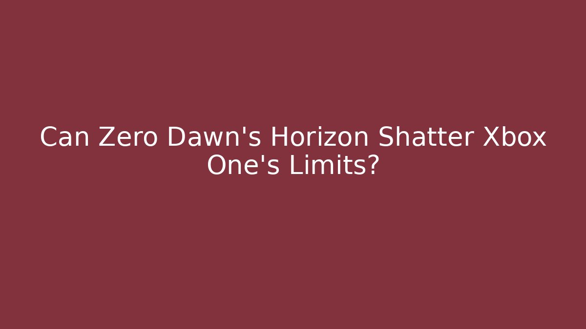 Can Zero Dawn's Horizon Shatter Xbox One's Limits?