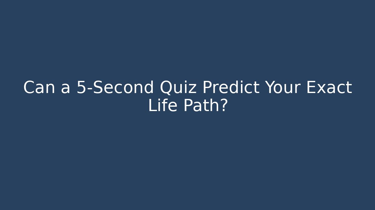 Can a 5-Second Quiz Predict Your Exact Life Path? - Critter Realm