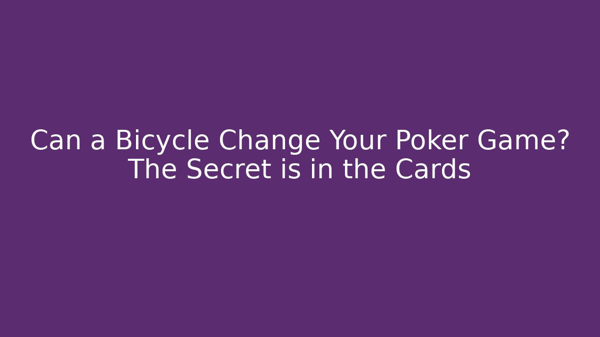 Can a Bicycle Change Your Poker Game? The Secret is in the Cards