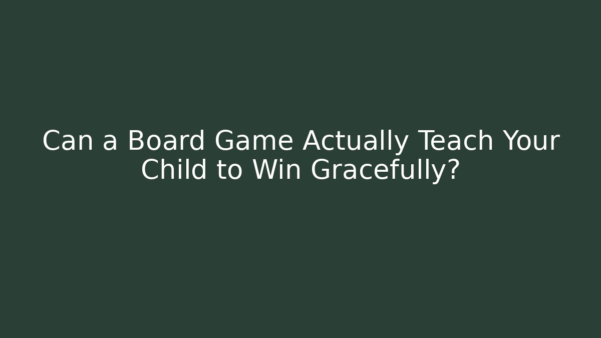 Can a Board Game Actually Teach Your Child to Win Gracefully? - Critter Realm