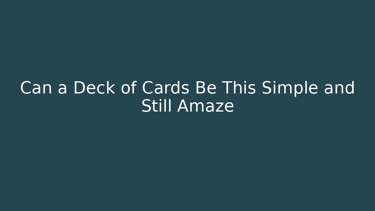 Can a Deck of Cards Be This Simple and Still Amaze