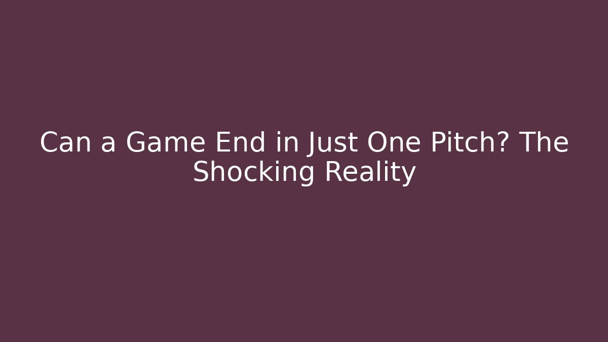 Can a Game End in Just One Pitch? The Shocking Reality