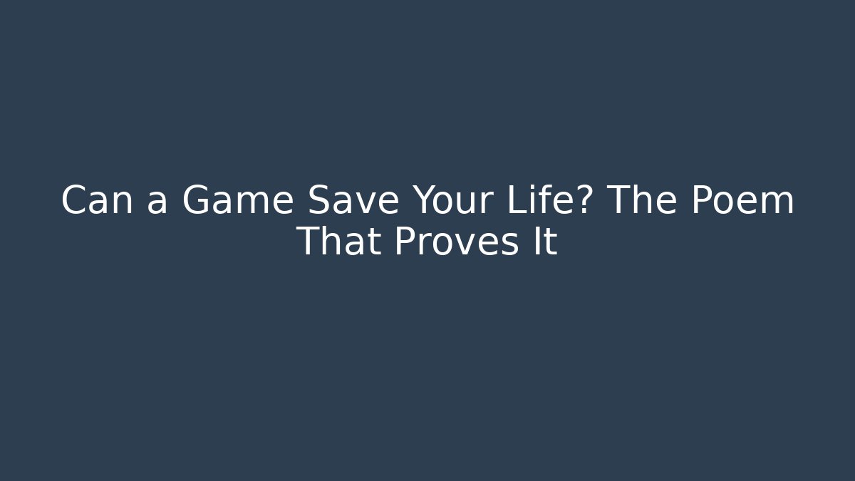 Can a Game Save Your Life? The Poem That Proves It
