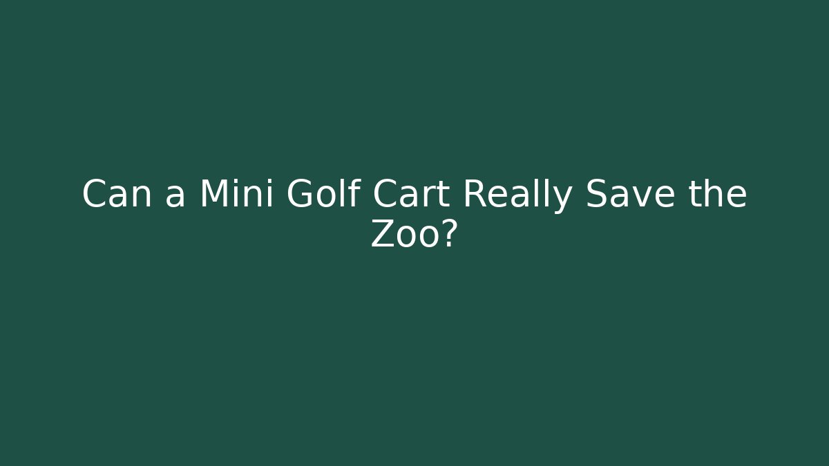Can a Mini Golf Cart Really Save the Zoo?