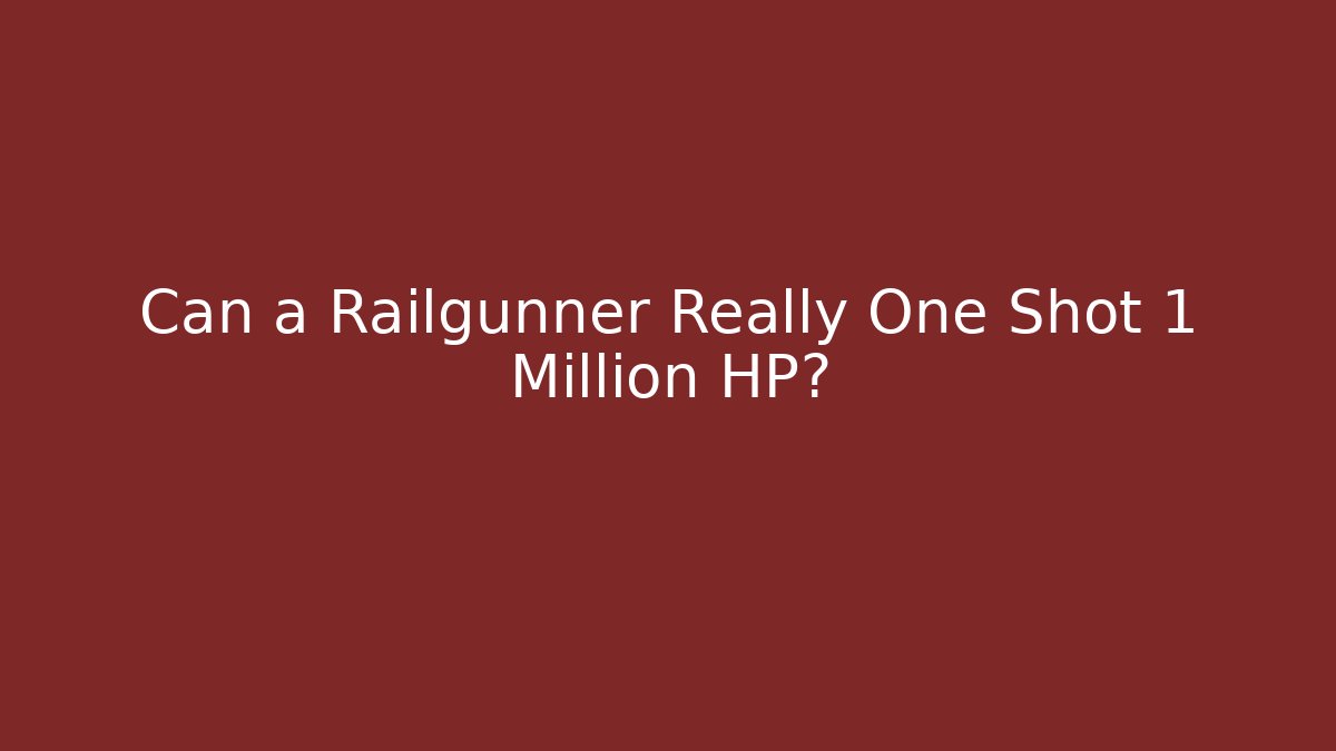 Can a Railgunner Really One Shot 1 Million HP?