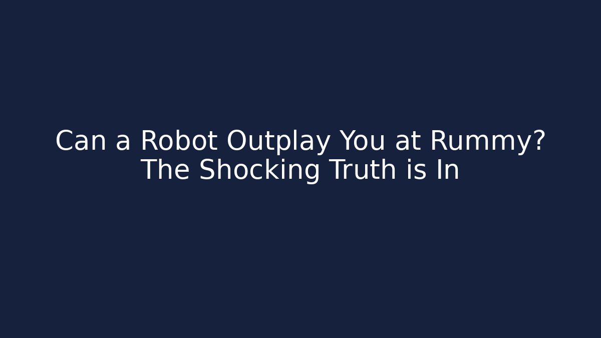Can a Robot Outplay You at Rummy? The Shocking Truth is In - Critter Realm