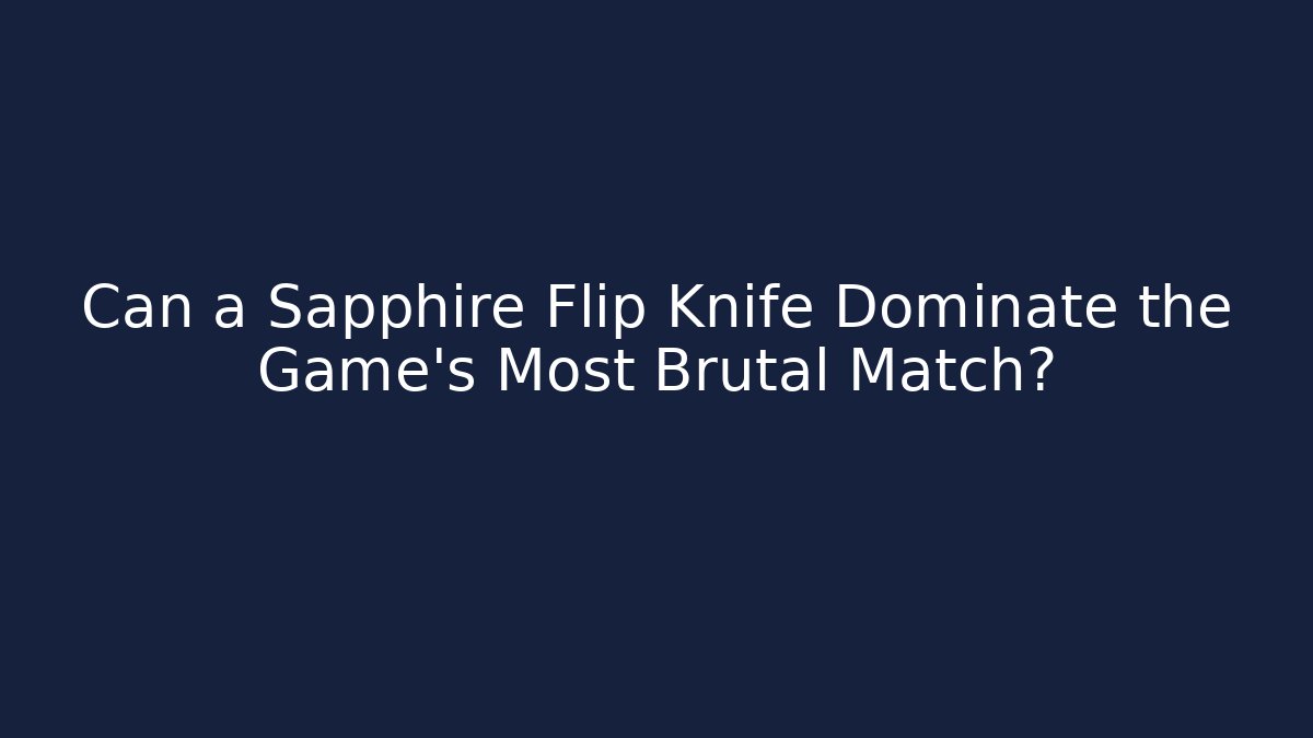 Can a Sapphire Flip Knife Dominate the Game's Most Brutal Match?
