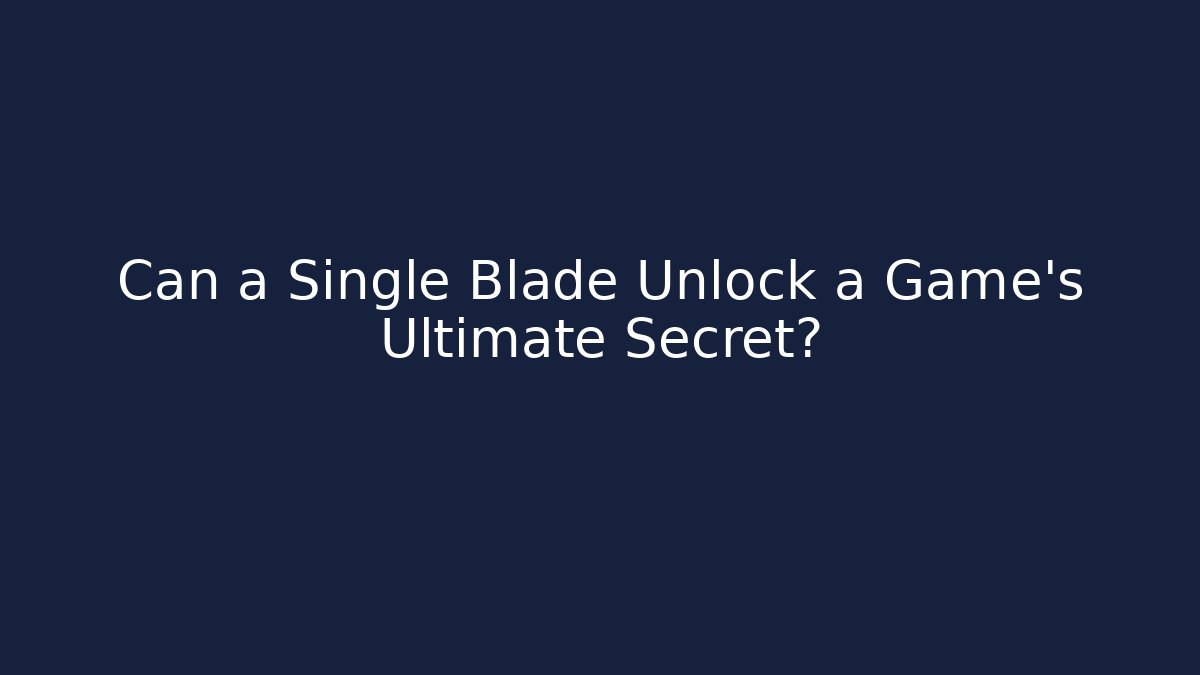 Can a Single Blade Unlock a Game's Ultimate Secret?