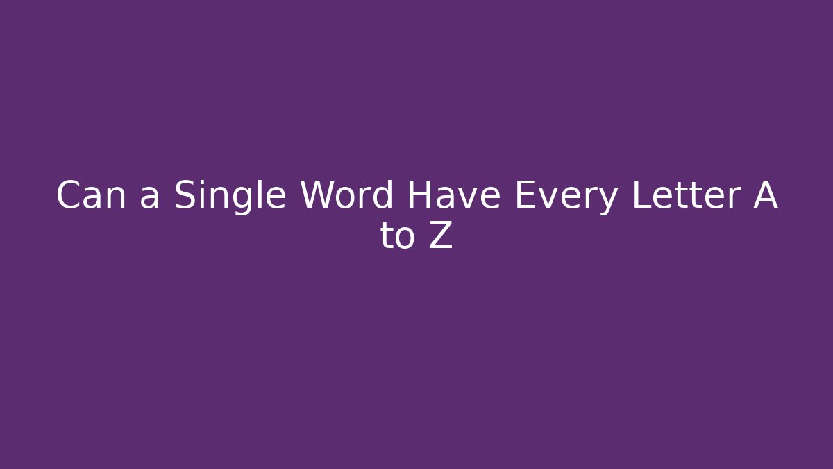 Can a Single Word Have Every Letter A to Z