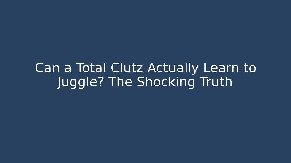 Can a Total Clutz Actually Learn to Juggle? The Shocking Truth