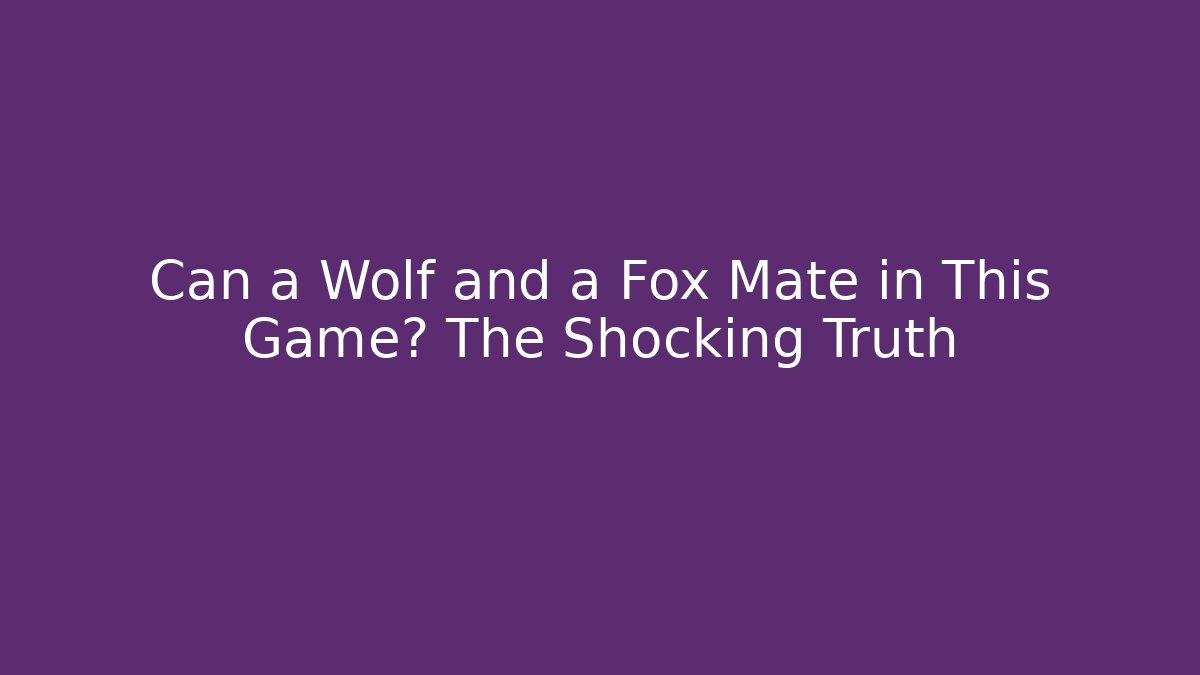 Can a Wolf and a Fox Mate in This Game? The Shocking Truth