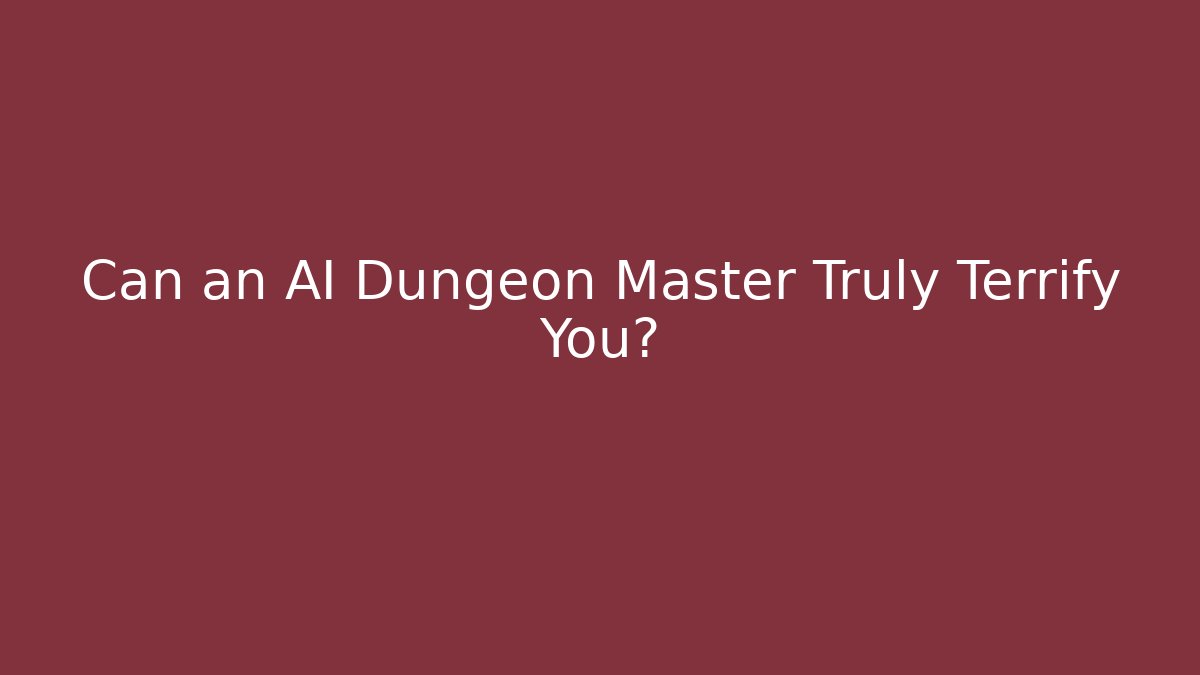 Can an AI Dungeon Master Truly Terrify You?