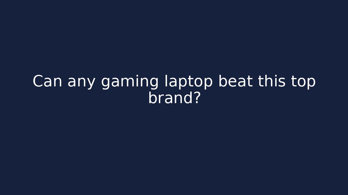 Can any gaming laptop beat this top brand?