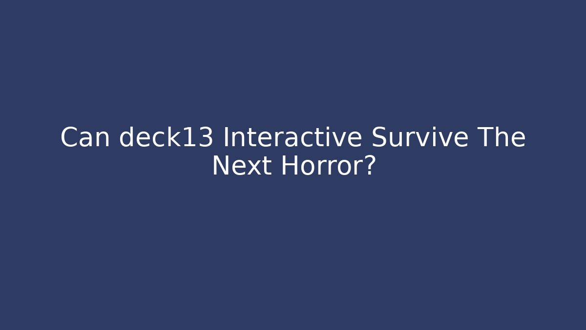 Can deck13 Interactive Survive The Next Horror? - Critter Realm