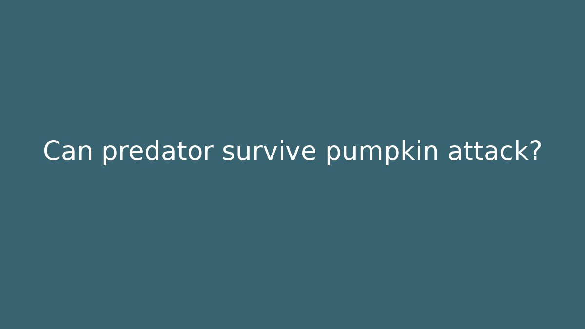 Can predator survive pumpkin attack?